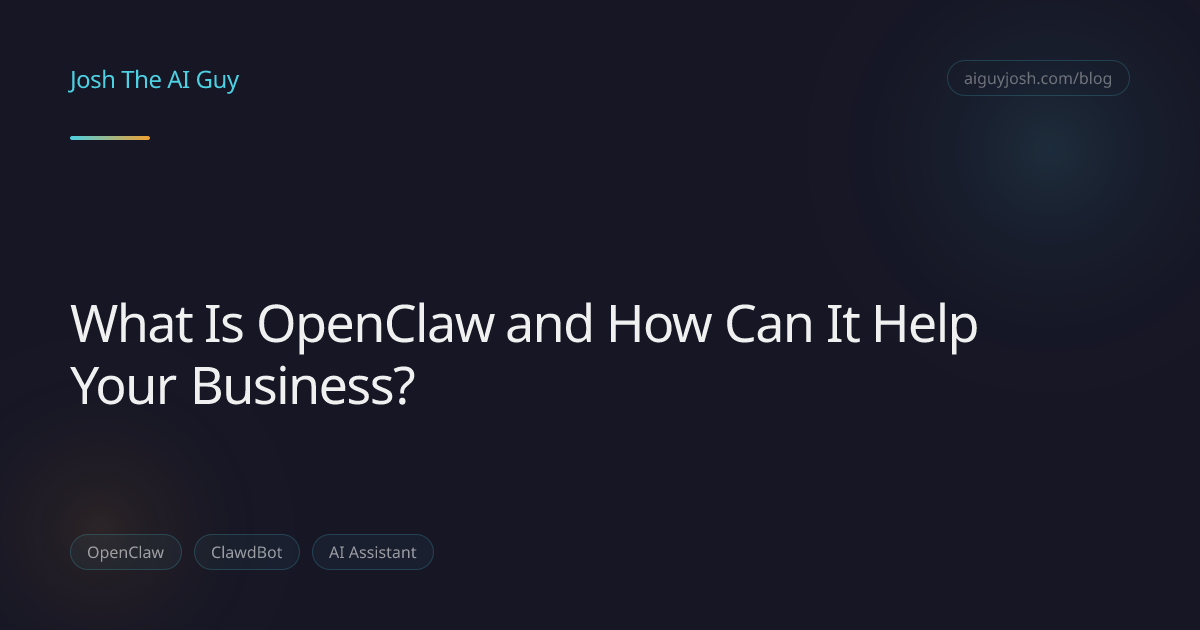 What Is OpenClaw and How Can It Help Your Business? | Josh The AI Guy ...